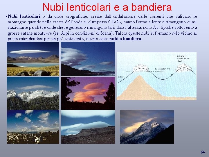 Nubi lenticolari e a bandiera • Nubi lenticolari o da onde orografiche: create dall’ondulazione
