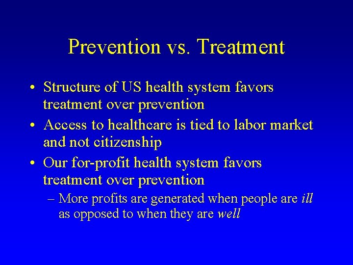 Prevention vs. Treatment • Structure of US health system favors treatment over prevention •