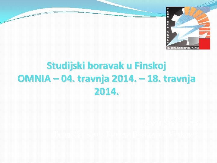 Studijski boravak u Finskoj OMNIA – 04. travnja 2014. – 18. travnja 2014. Davor