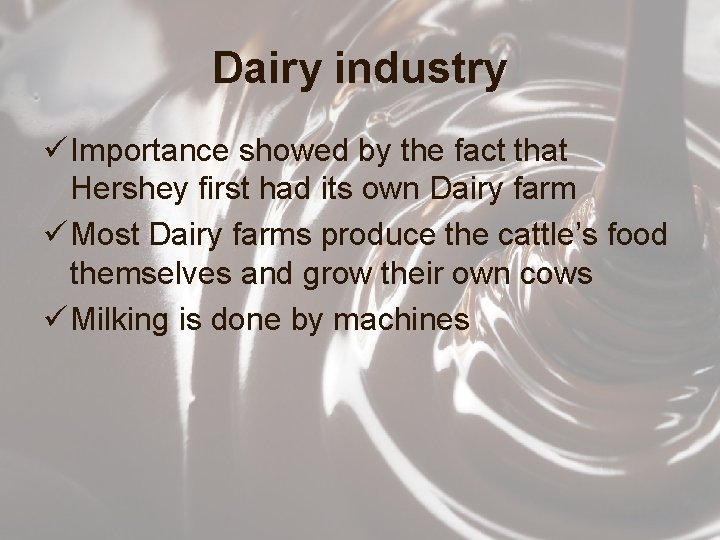 Dairy industry ü Importance showed by the fact that Hershey first had its own