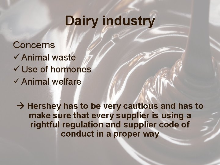 Dairy industry Concerns ü Animal waste ü Use of hormones ü Animal welfare Hershey