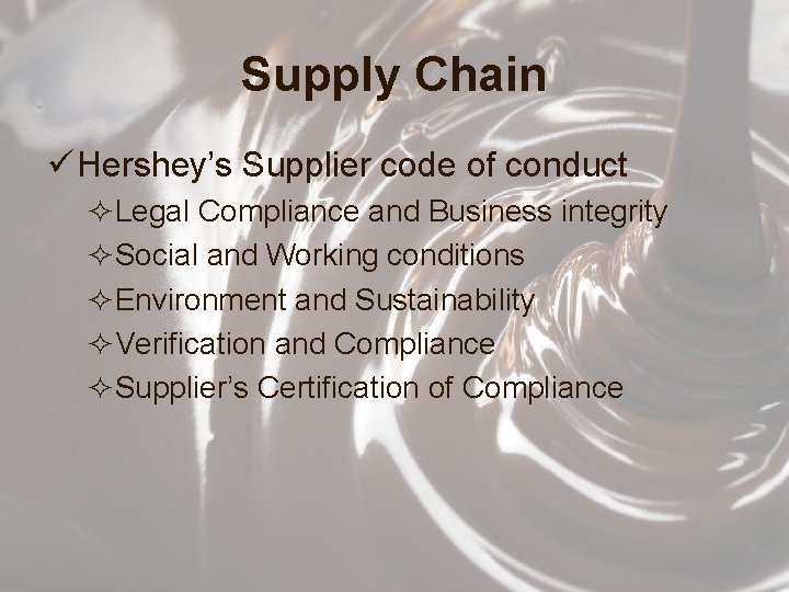 Supply Chain ü Hershey’s Supplier code of conduct ²Legal Compliance and Business integrity ²Social
