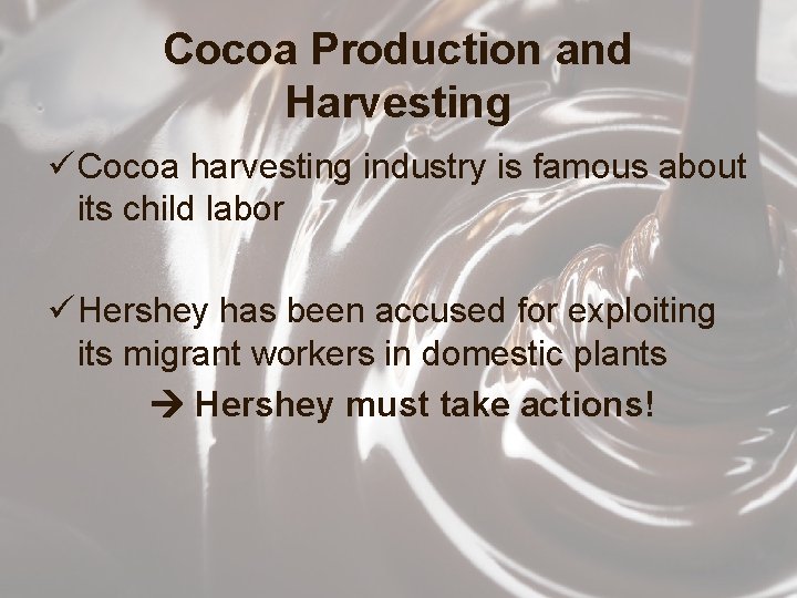 Cocoa Production and Harvesting ü Cocoa harvesting industry is famous about its child labor