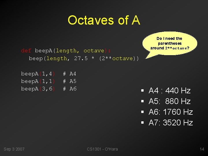 Octaves of A Do I need the parentheses around 2**octave? def beep. A(length, octave):