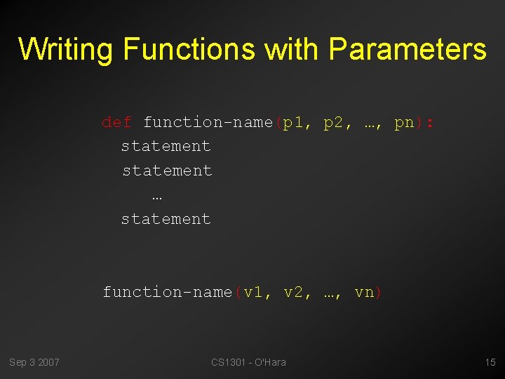 Writing Functions with Parameters def function-name(p 1, p 2, …, pn): statement … statement