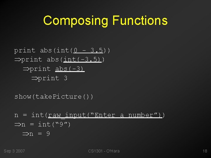 Composing Functions print abs(int(0 - 3. 5)) print abs(int(-3. 5)) print abs(-3) print 3