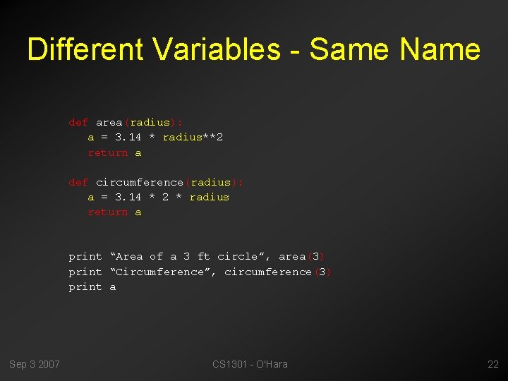 Different Variables - Same Name def area(radius): a = 3. 14 * radius**2 return