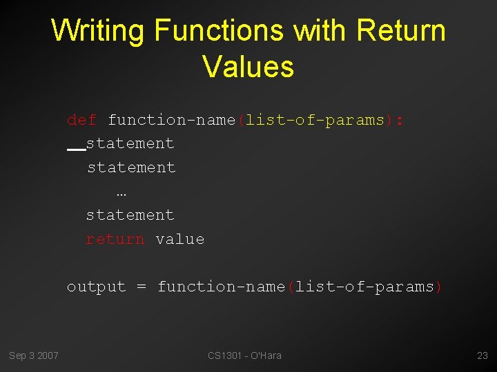Writing Functions with Return Values def function-name(list-of-params): statement … statement return value output =