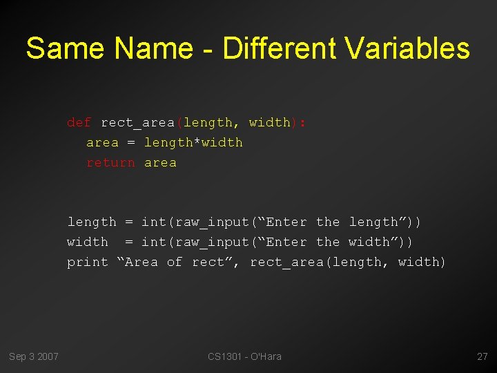 Same Name - Different Variables def rect_area(length, width): area = length*width return area length