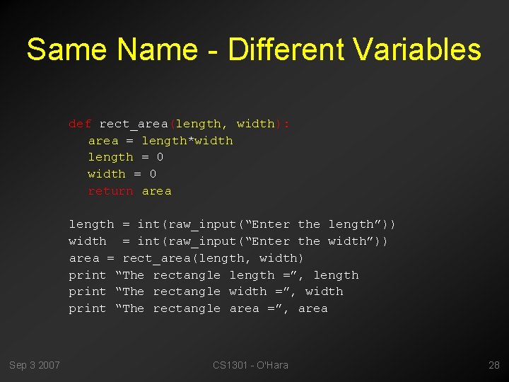 Same Name - Different Variables def rect_area(length, width): area = length*width length = 0