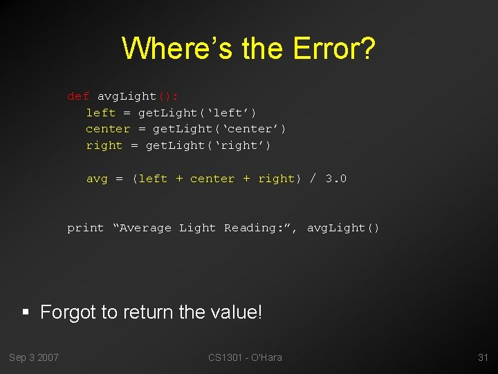 Where’s the Error? def avg. Light(): left = get. Light(‘left’) center = get. Light(‘center’)