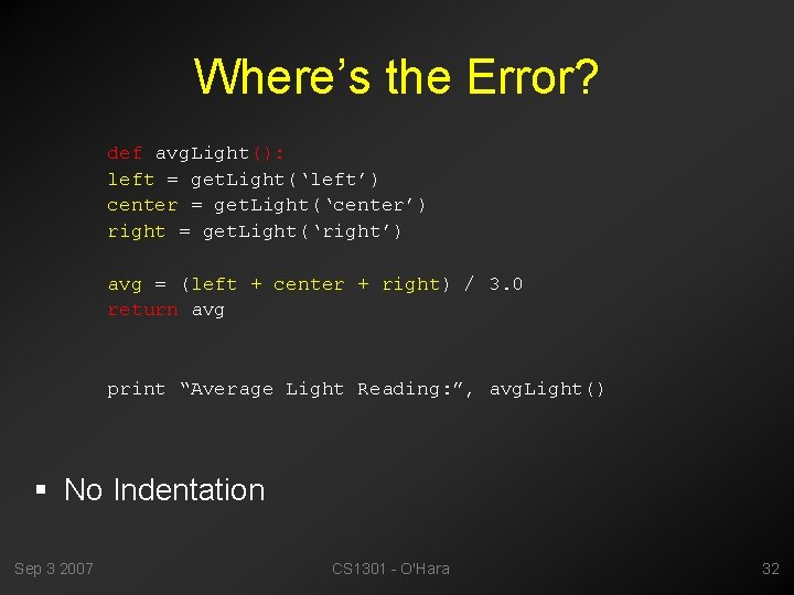 Where’s the Error? def avg. Light(): left = get. Light(‘left’) center = get. Light(‘center’)