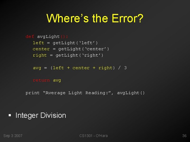 Where’s the Error? def avg. Light(): left = get. Light(‘left’) center = get. Light(‘center’)