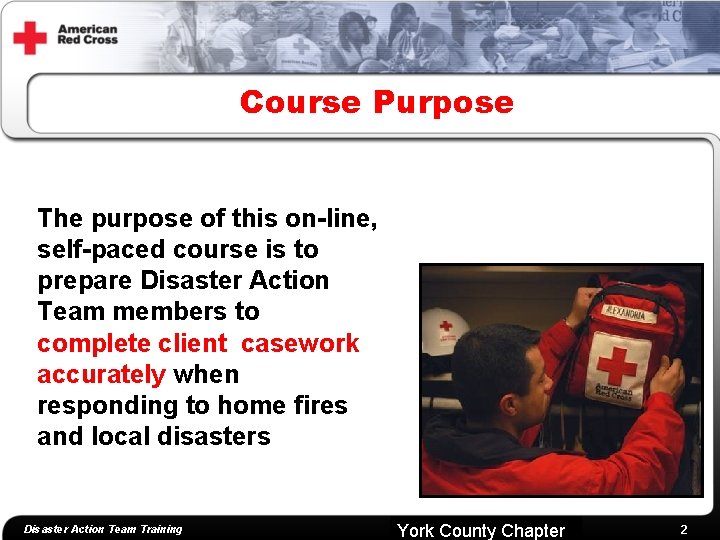 Course Purpose The purpose of this on-line, self-paced course is to prepare Disaster Action