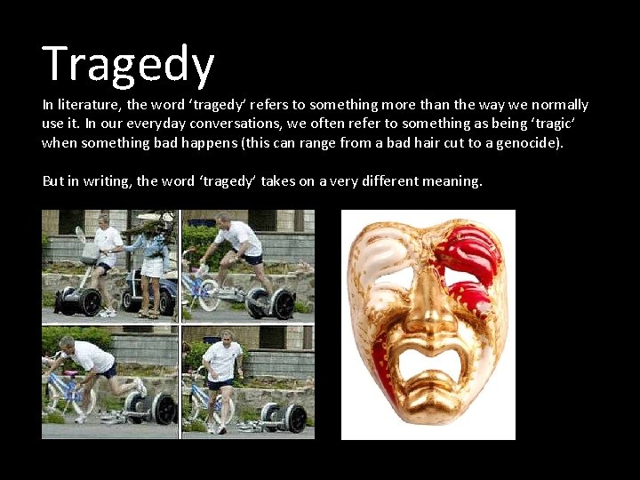 Tragedy In literature, the word ‘tragedy’ refers to something more than the way we