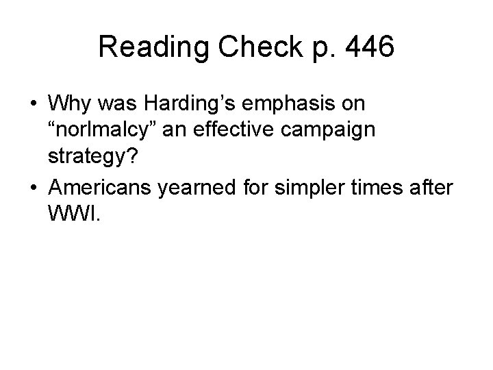 Reading Check p. 446 • Why was Harding’s emphasis on “norlmalcy” an effective campaign Reading Check p. 446 • Why was Harding’s emphasis on “norlmalcy” an effective campaign