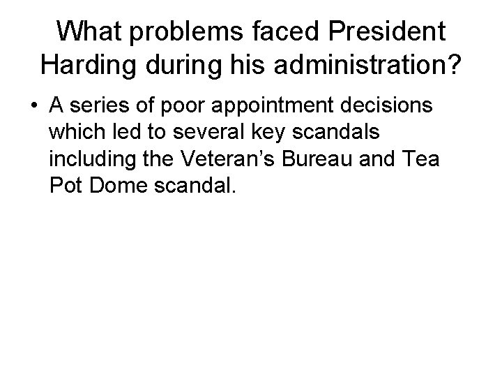 What problems faced President Harding during his administration? • A series of poor appointment What problems faced President Harding during his administration? • A series of poor appointment