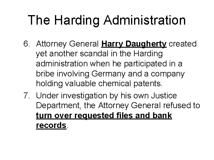 The Harding Administration 6. Attorney General Harry Daugherty created yet another scandal in the The Harding Administration 6. Attorney General Harry Daugherty created yet another scandal in the