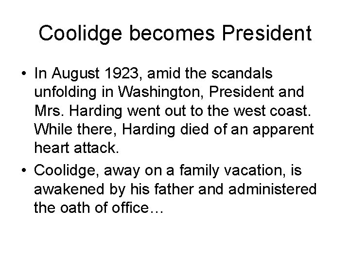 Coolidge becomes President • In August 1923, amid the scandals unfolding in Washington, President Coolidge becomes President • In August 1923, amid the scandals unfolding in Washington, President