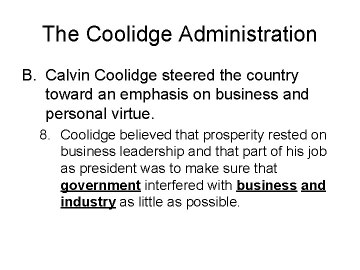 The Coolidge Administration B. Calvin Coolidge steered the country toward an emphasis on business The Coolidge Administration B. Calvin Coolidge steered the country toward an emphasis on business