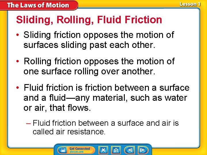 Sliding, Rolling, Fluid Friction • Sliding friction opposes the motion of surfaces sliding past