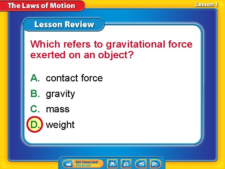 Which refers to gravitational force exerted on an object? A. contact force B. gravity