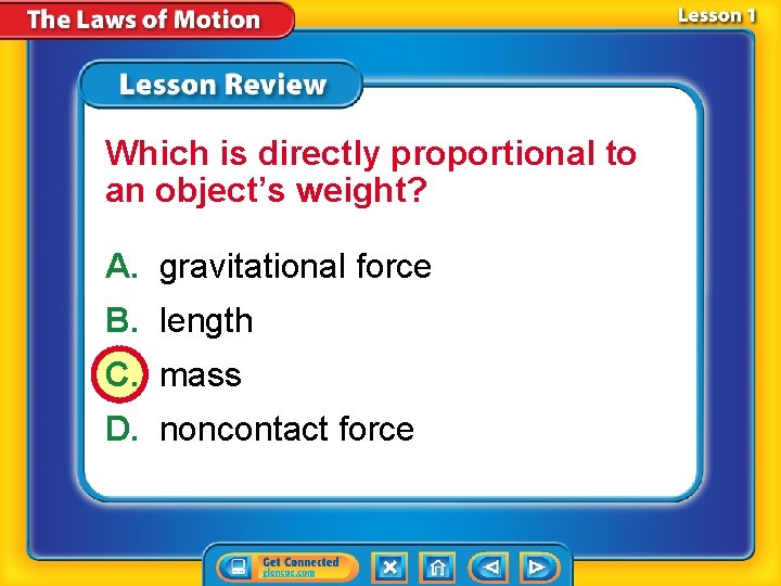 Which is directly proportional to an object’s weight? A. gravitational force B. length C.