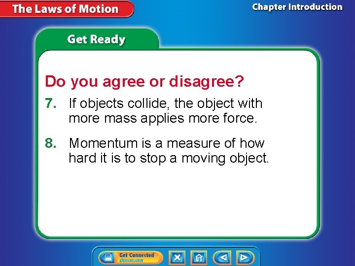 Do you agree or disagree? 7. If objects collide, the object with more mass