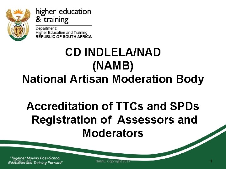 CD INDLELA/NAD (NAMB) National Artisan Moderation Body Accreditation of TTCs and SPDs Registration of