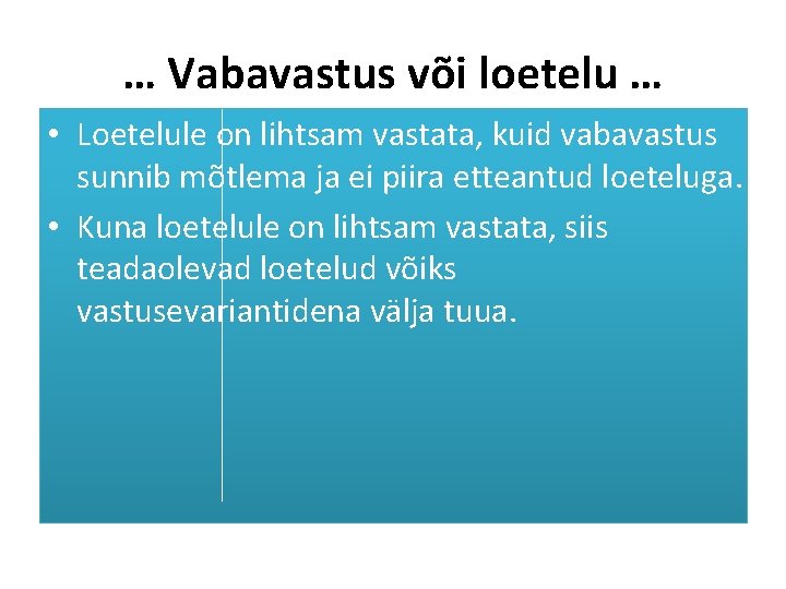 … Vabavastus või loetelu … • Loetelule on lihtsam vastata, kuid vabavastus sunnib mõtlema