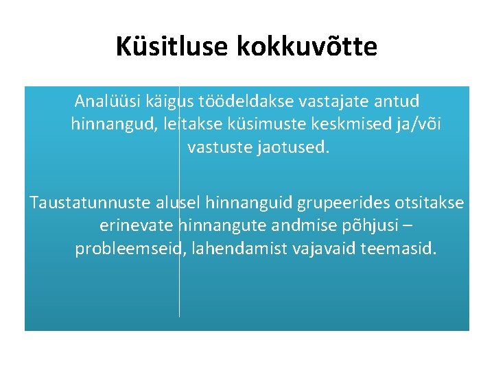 Küsitluse kokkuvõtte Analüüsi käigus töödeldakse vastajate antud hinnangud, leitakse küsimuste keskmised ja/või vastuste jaotused.