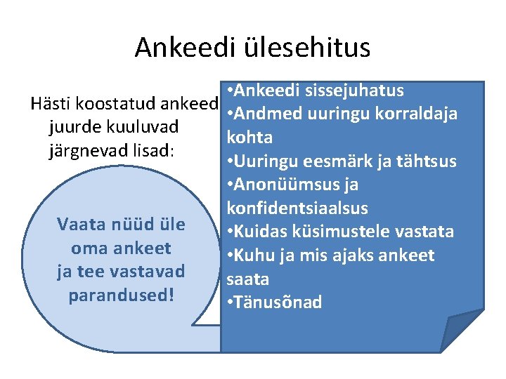 Ankeedi ülesehitus • Ankeedi sissejuhatus Hästi koostatud ankeedi • Andmed uuringu korraldaja juurde kuuluvad