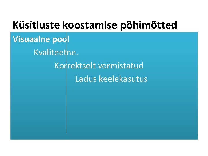 Küsitluste koostamise põhimõtted Visuaalne pool Kvaliteetne. Korrektselt vormistatud Ladus keelekasutus 