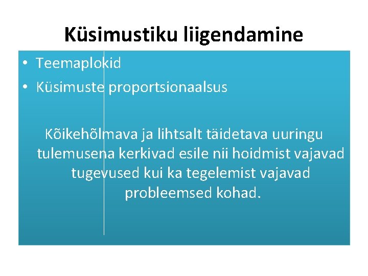 Küsimustiku liigendamine • Teemaplokid • Küsimuste proportsionaalsus Kõikehõlmava ja lihtsalt täidetava uuringu tulemusena kerkivad