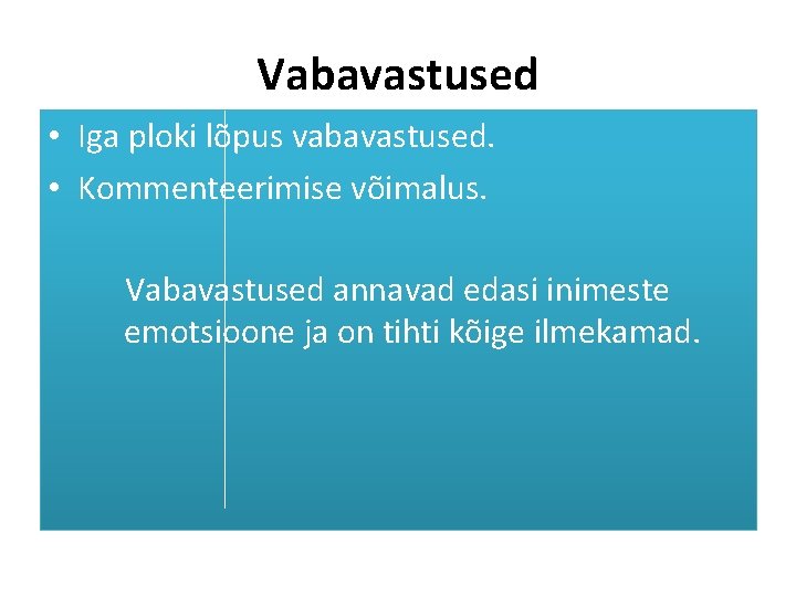 Vabavastused • Iga ploki lõpus vabavastused. • Kommenteerimise võimalus. Vabavastused annavad edasi inimeste emotsioone