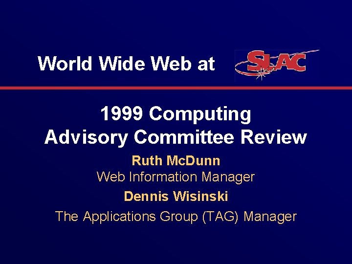 World Wide Web at 1999 Computing Advisory Committee Review Ruth Mc. Dunn Web Information