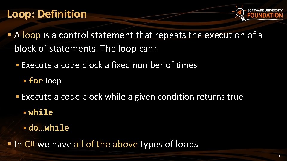 Loop: Definition § A loop is a control statement that repeats the execution of