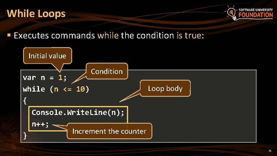 While Loops § Executes commands while the condition is true: Initial value Condition var