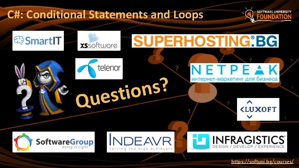 C#: Conditional Statements and Loops ? s n stio e u Q ? ?