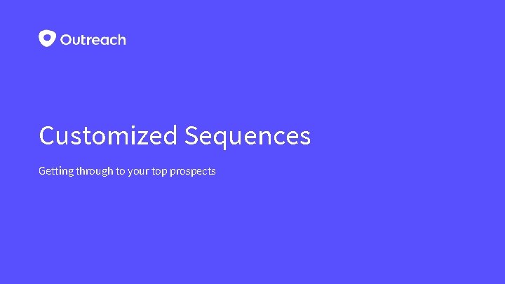 Customized Sequences Getting through to your top prospects 