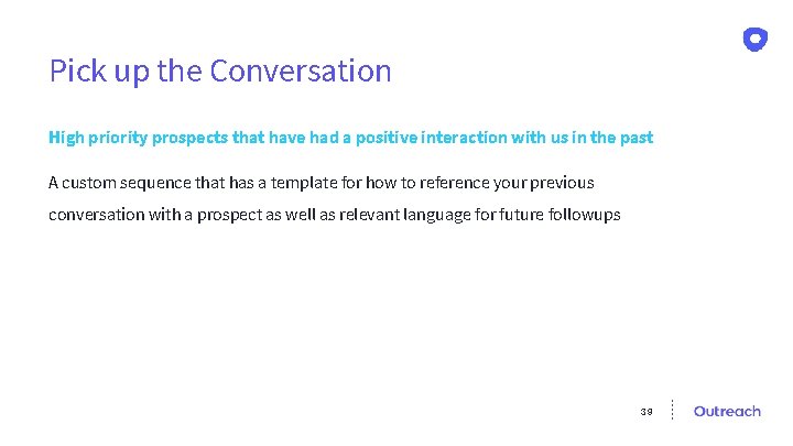 Pick up the Conversation High priority prospects that have had a positive interaction with