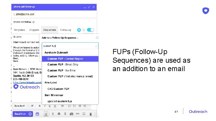 FUPs (Follow-Up Sequences) are used as an addition to an email 57 