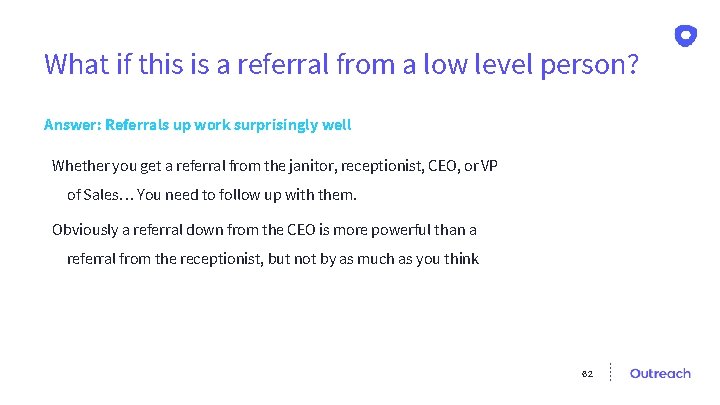 What if this is a referral from a low level person? Answer: Referrals up