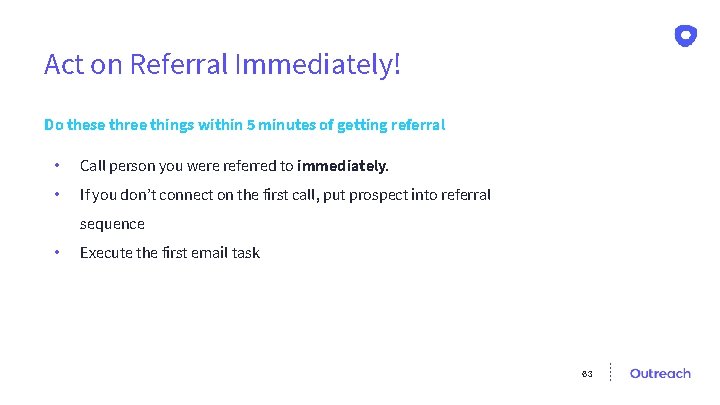 Act on Referral Immediately! Do these three things within 5 minutes of getting referral