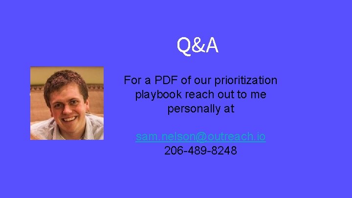 Q&A For a PDF of our prioritization playbook reach out to me personally at