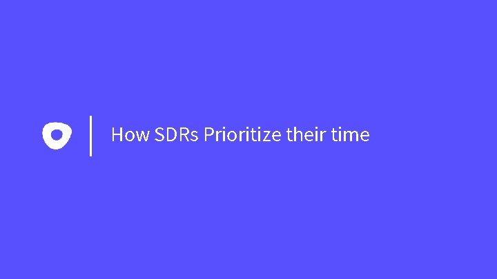 How SDRs Prioritize their time 