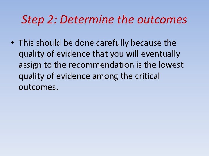 Step 2: Determine the outcomes • This should be done carefully because the quality