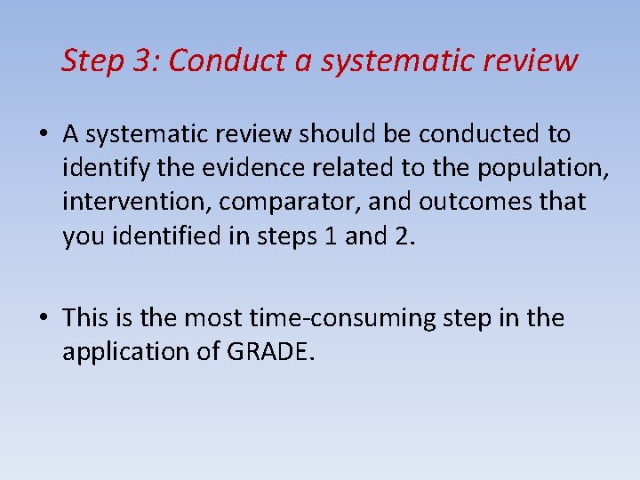 Step 3: Conduct a systematic review • A systematic review should be conducted to