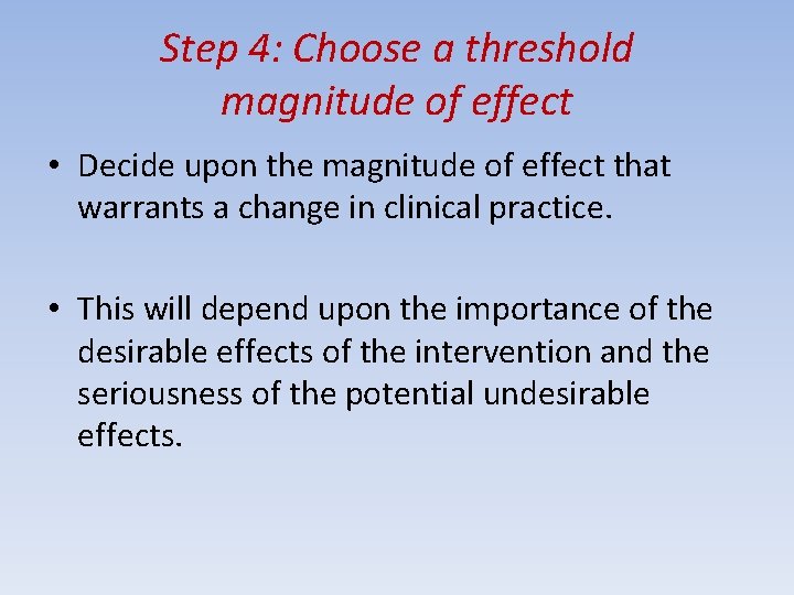 Step 4: Choose a threshold magnitude of effect • Decide upon the magnitude of