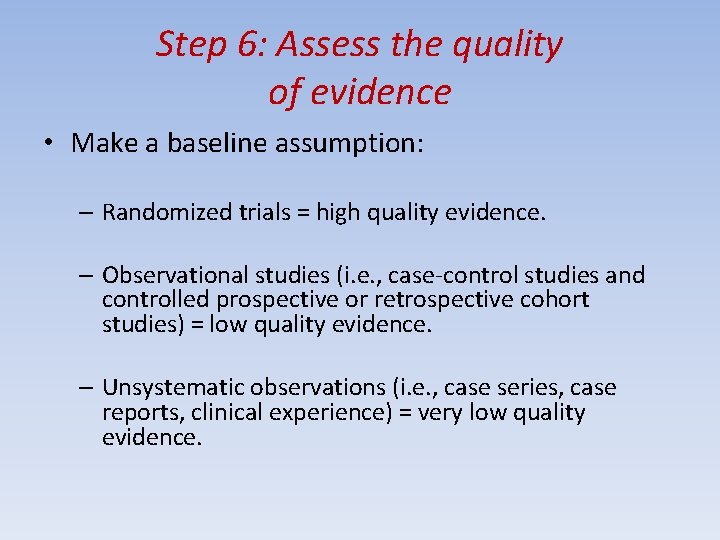 Step 6: Assess the quality of evidence • Make a baseline assumption: – Randomized